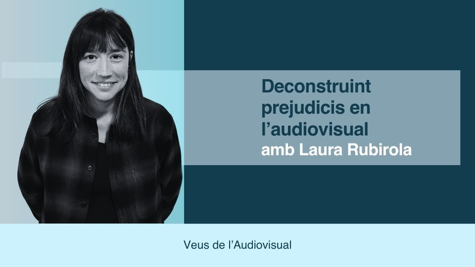 Veus de l'Audiovisual #10 - Deconstruint prejudicis en l'audiovisual, amb Laura Rubirola (Dones Visuals)